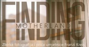 Izložba fotografija “Finding Motherland” austrijske umjetnice Franzi Kreis