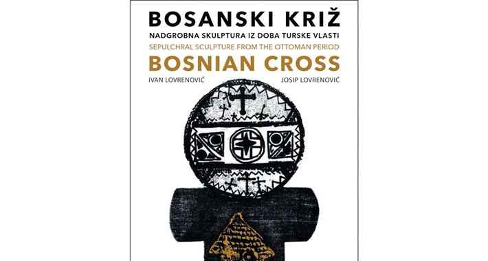 “Bosanski križ” kapitalno djelo u bibliografiji kulturne istorije Bosne i Hercegovine