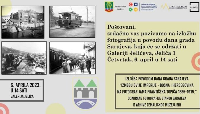 Izložba “Između dvije imperije, BiH na fotografijama Františeka Topiča” povodom 6. aprila
