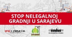 Apel građana Sarajeva: Zaustavite nelegalnu gradnju u glavnom gradu BiH!